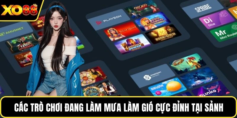 Các trò chơi đang làm mưa làm gió cực đỉnh tại sảnh
