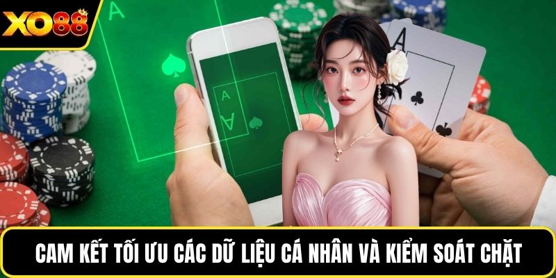 Cam kết tối ưu các dữ liệu cá nhân và kiểm soát chặt