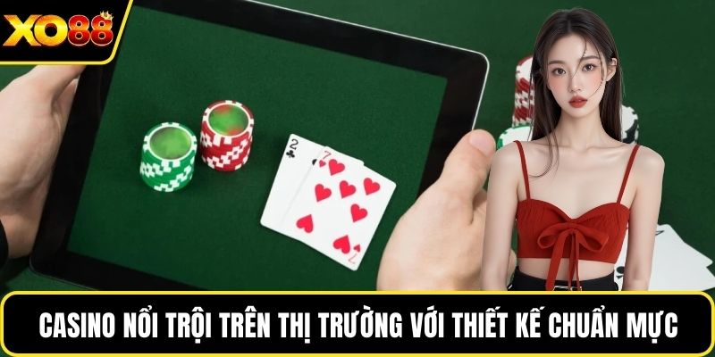 Casino nổi trội trên thị trường với thiết kế chuẩn mực