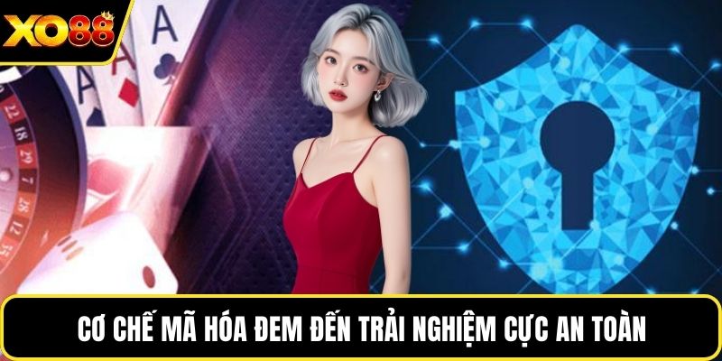Cơ chế mã hóa đem đến trải nghiệm cực an toàn