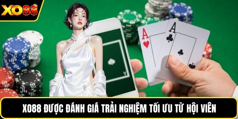 Xo88 được đánh giá trải nghiệm tối ưu từ hội viên