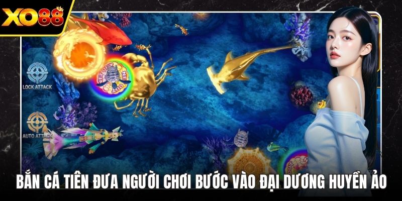 Bắn Cá Tiên Đưa Người Chơi Bước Vào Đại Dương Huyền Ảo