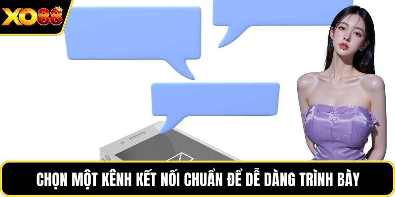 Chọn một kênh kết nối chuẩn để dễ dàng trình bày