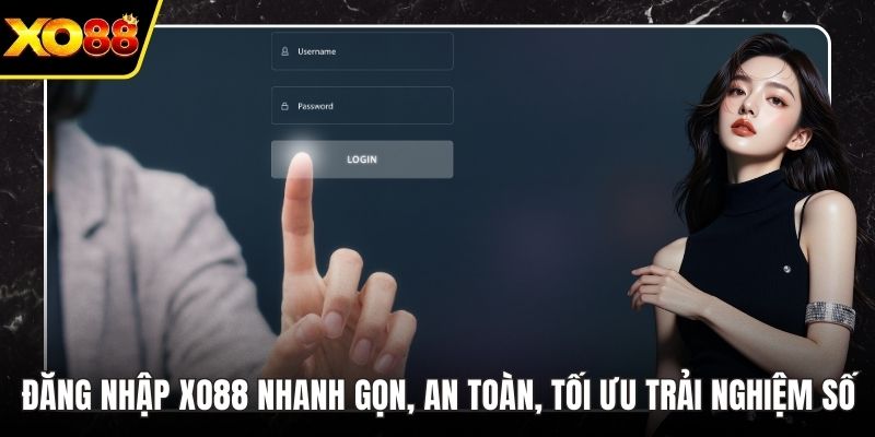 Đăng Nhập Xo88 Nhanh Gọn, An Toàn, Tối Ưu Trải Nghiệm Số