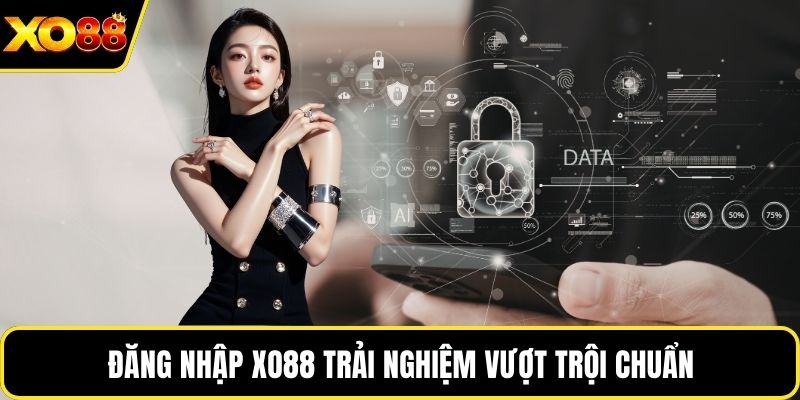 Đăng nhập Xo88 trải nghiệm vượt trội chuẩn