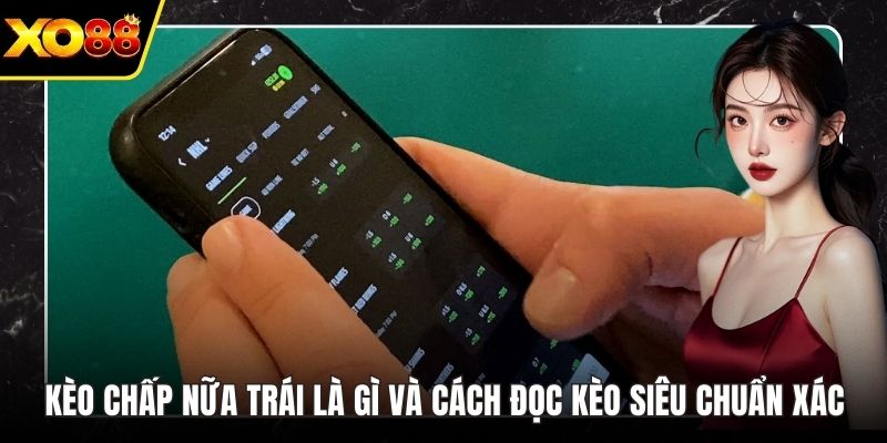 Kèo Chấp Nữa Trái Là Gì Và Cách Đọc Kèo Siêu Chuẩn Xác