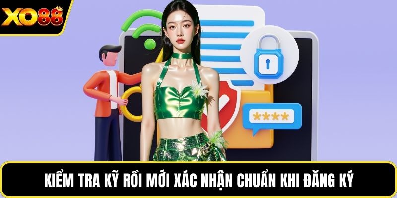 Kiểm tra kỹ rồi mới xác nhận chuẩn khi đăng ký