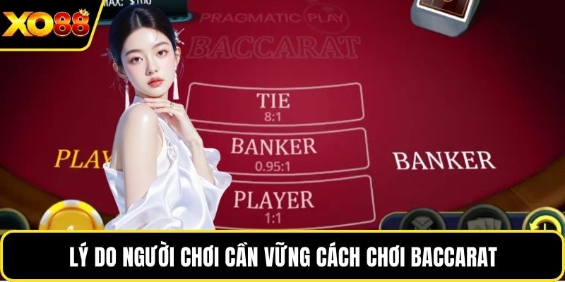 Lý do người chơi cần vững cách chơi Baccarat