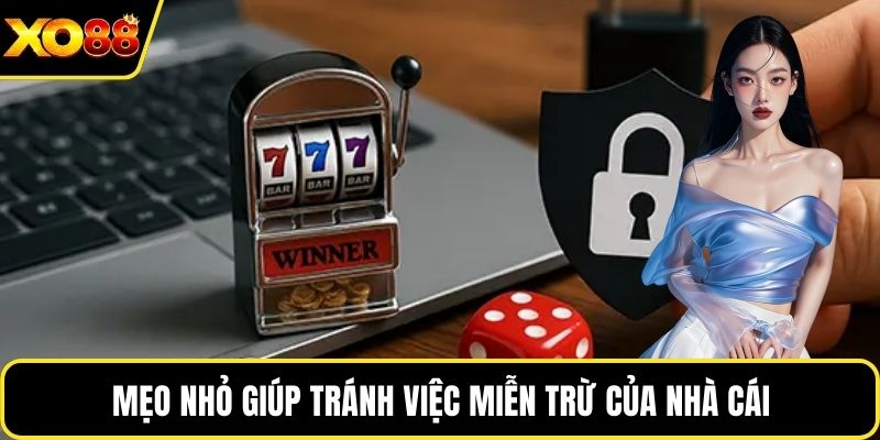 Mẹo nhỏ giúp tránh việc miễn trừ của nhà cái