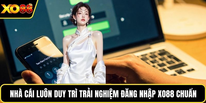 Nhà cái luôn duy trì trải nghiệm đăng nhập Xo88 chuẩn