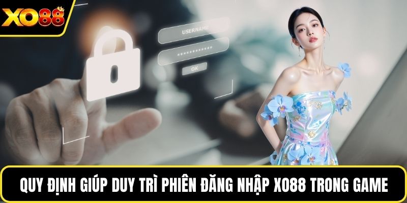 Quy định giúp duy trì phiên đăng nhập Xo88 trong game