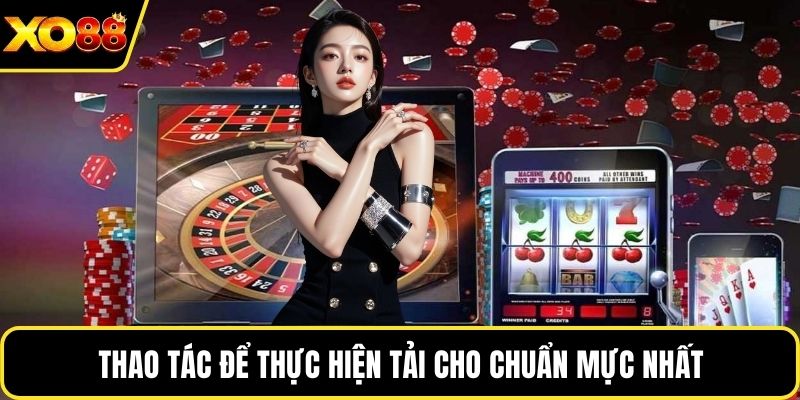 Thao tác để thực hiện tải cho chuẩn mực nhất