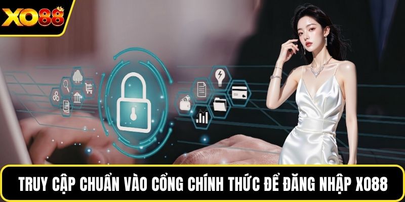 Truy cập chuẩn vào cổng chính thức để đăng nhập Xo88